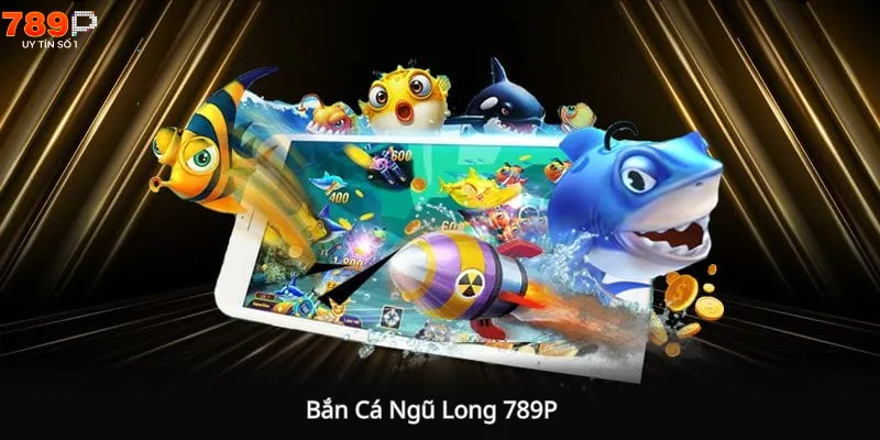 Bắn Cá Ngũ Long 789P