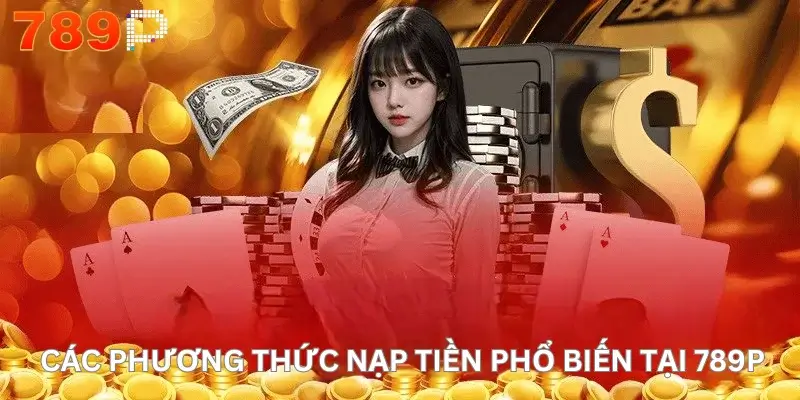 Các phương thức nạp tiền phổ biến tại 789P