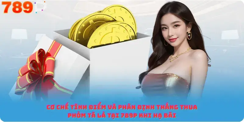 Cơ chế tính điểm và phân định thắng thua Phỏm Tá Lả Tại 789p khi hạ bài