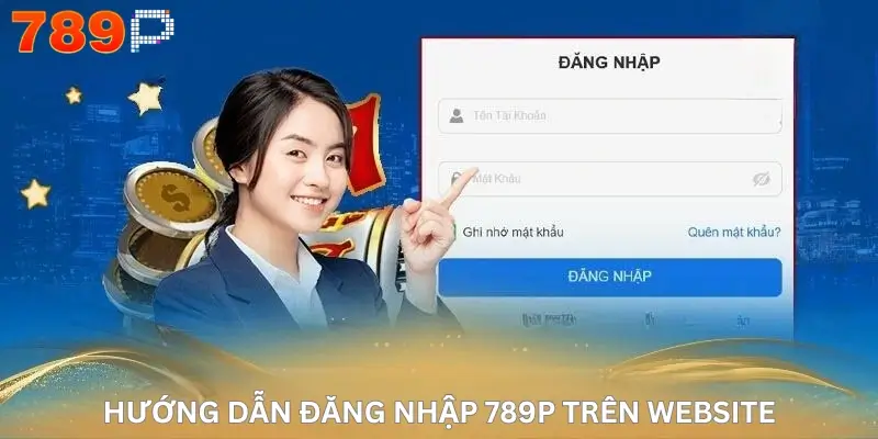Hướng dẫn Đăng Nhập 789P trên website