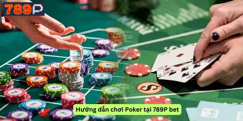 Hướng dẫn chơi Poker tại 789P bet